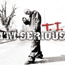 T.I. - I'm Serious